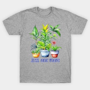 Plant Obsessed - Just One More T-Shirt